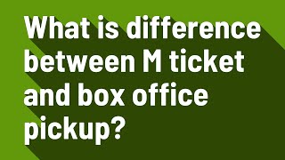 What is difference between M ticket and box office pickup? screenshot 3