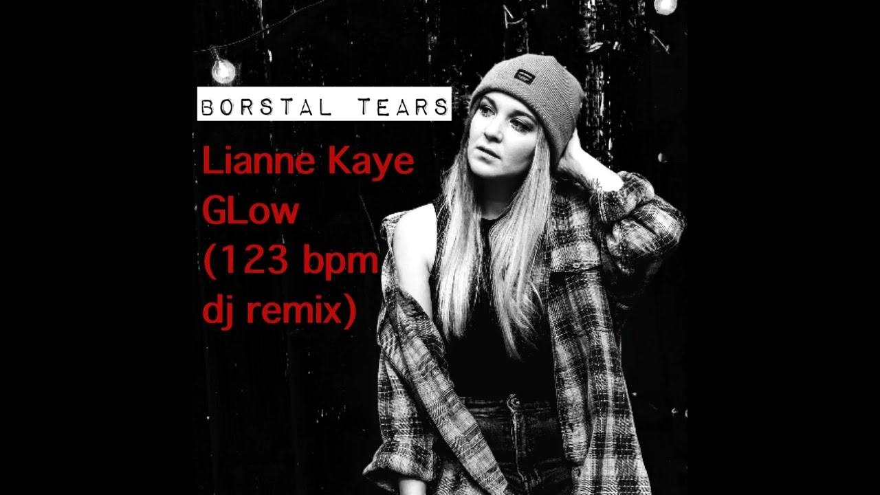 Borstal Tears (123bpm DJ edit ) Lianne Kaye- Glow Remix