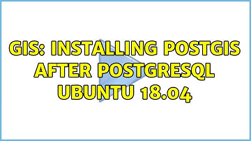 GIS: Installing PostGIS after PostgreSQL Ubuntu 18.04 (2 Solutions!!)