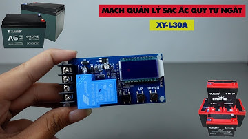 Hướng Dẫn Mạch Quản Lý Sạc Ắc Quy Tự Ngắt XY-L30A | Điện tử DAT