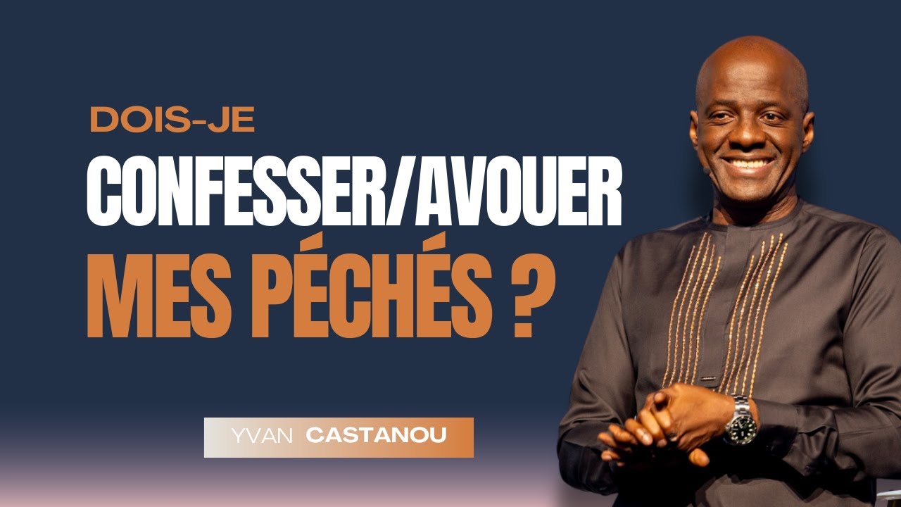 DOIS - JE CONFESSER OU AVOUER MES PÉCHÉS ? Ps Yvan CASTANOU