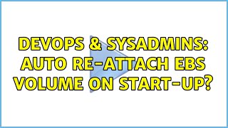 DevOps & SysAdmins: Auto re-attach EBS volume on start-up? (2 Solutions!!)