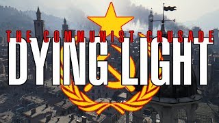 Dying Light | The Communist Crusade