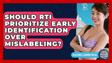 Should RTI Prioritize Early Identification Over Mislabeling? - Accessible Learning For All