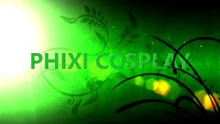 Phixi Cosplay Intro