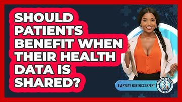 Should Patients Benefit When Their Health Data Is Shared? - Everyday Bioethics Expert