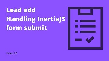05 - Working with forms in Laravel and Vuejs with Inertia JS (Lead add form) - part 1