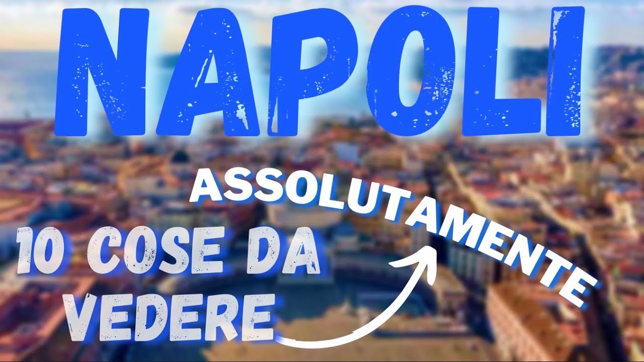 NAPOLI: cosa VISITARE? 10 cose da VEDERE assolutamente!