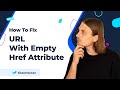 URL Has a Link With an Empty Href Attribute [Anchor Tag]. How to Fix.