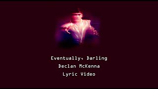 Eventually, Darling - Declan McKenna (lyrics)