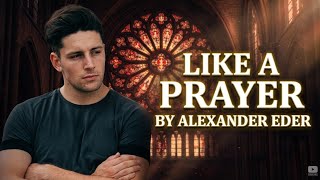 Like A Prayer - ALEXANDER EDER