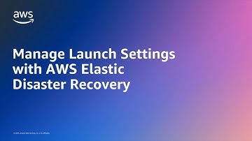Manage Launch Settings with AWS Elastic Disaster Recovery | Amazon Web Services