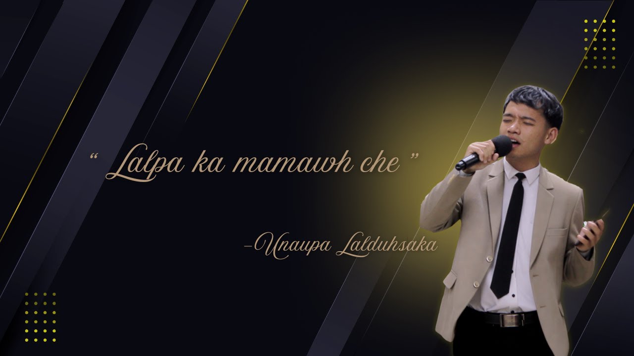 Unaupa Lalduhsaka - ' Lalpa ka mamawh che '