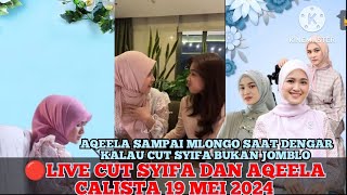 🔴 AQEELA SAMPAI MLONGO SAAT CUT SYIFA BILANG KALU DIA GA JOMBLO || LIVE CUT SYIFA DAN AQEELA PART 2