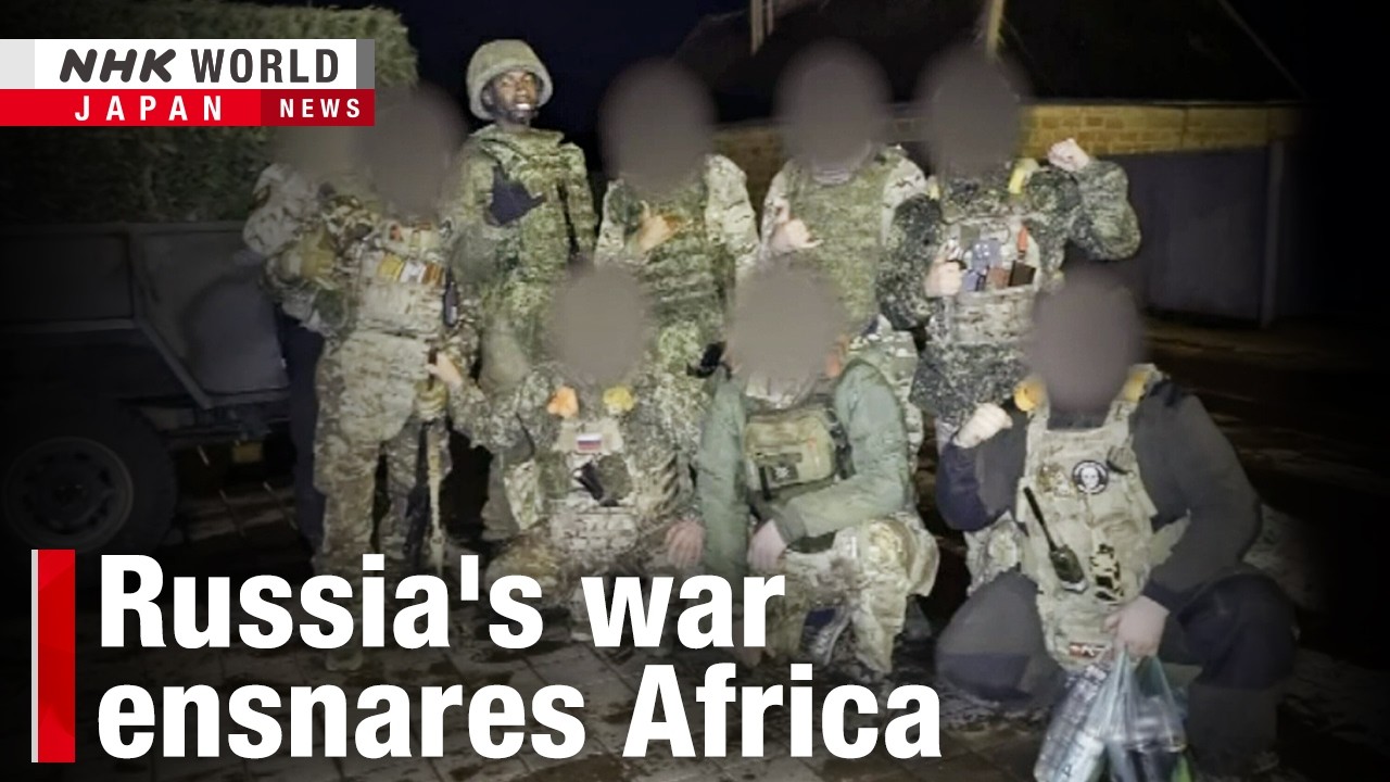 Young Africans lured to Russia’s front lineーNHK WORLD-JAPAN NEWS