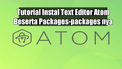 Belajar Programmer Pemula |Persiapan Part 2 | Instal Text Editor Atom & Packages-packagesnya