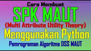 Sistem Pendukung Keputusan (SPK) MAUT Menggunakan Python, DSS Multi Attribute Utility Theory Python