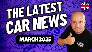 The Latest UK Car News | March 2025