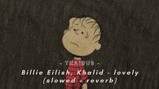 THAISUB | Billie Eilish, Khalid - lovely (slowed + reverb) | แปลไทย