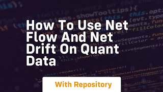 How to use net flow and net drift on quant data