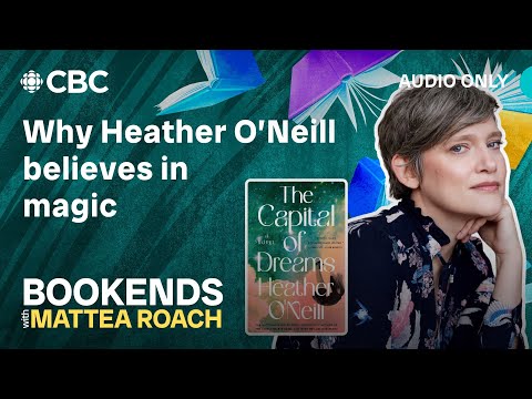 Why Heather O’Neill believes in magic
