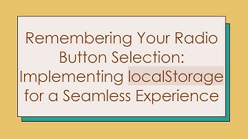 Remembering Your Radio Button Selection: Implementing localStorage for a Seamless Experience