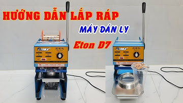 Hướng dẫn lắp ráp và sử dụng máy dán ly Eton D7 - 0931.418.458