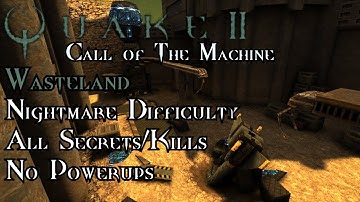 Quake II: Call of The Machine | Operation: Wasteland - Nightmare 100%