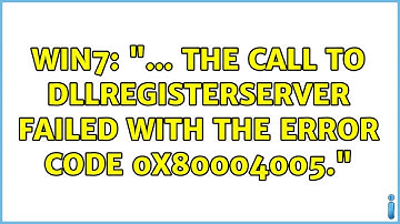 Win7: "... the call to DllRegisterServer failed with the error code 0x80004005." (2 Solutions!!)