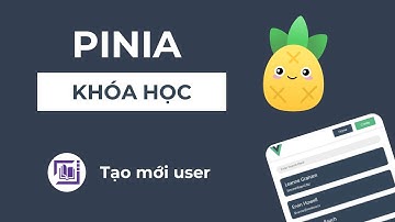 Tự Học Pinia & VueJS #7 - Sử dụng Action để tạo mới user