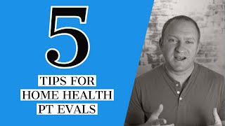 5 Tips for a Home Health Physical Therapy Evaluation