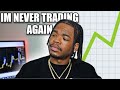 The real reason why im never trading again