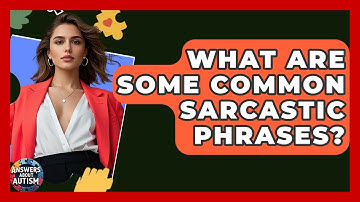 What Are Some Common Sarcastic Phrases? - Answers About Autism