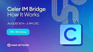 How the Celer IM Bridge Works — An Oasis Privacy Layer (OPL) Workshop