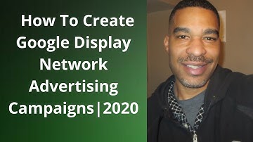 How To Create Google Display Network Advertising Campaigns|2020