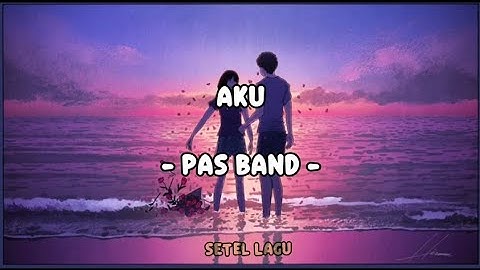 Pas Band - Aku | Lirik Lagu