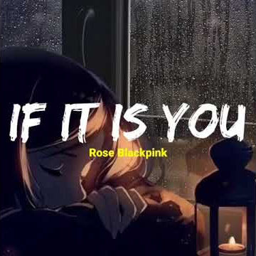 story wa Rose Blackpink - If It Is You (versi lirik terjemahan)