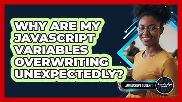 Why Are My JavaScript Variables Overwriting Unexpectedly? - JavaScript Toolkit