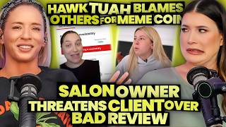 Hawk Tuah Blames Others for Meme Coin + Unhinged Salon Owner Threatens Client Over Bad Review (328)