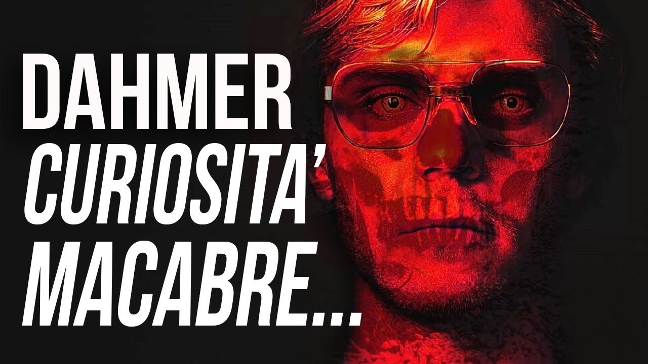 DAHMER: 10 CURIOSITÀ MACABRE E ASSURDE