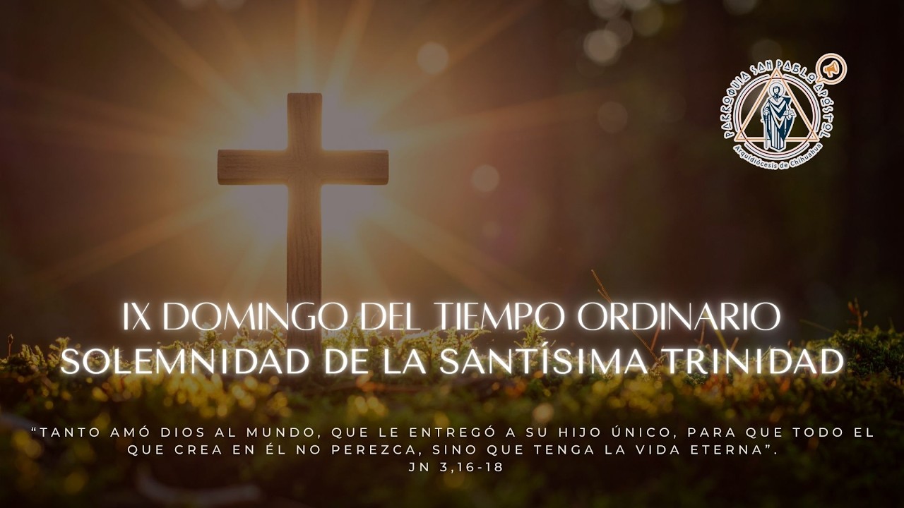Solemnidad de la Santísima Trinidad. Domingo 31 de mayo 2026. Santa Misa 6:00 p.m.