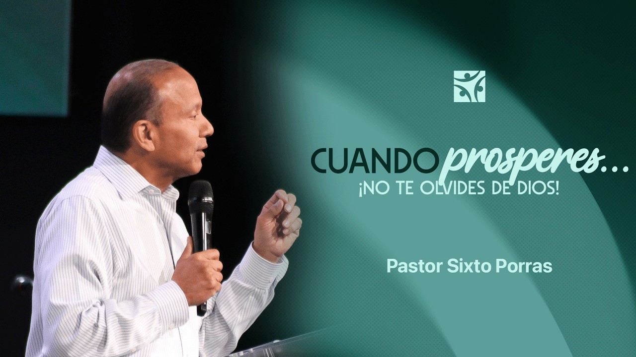 Cuando prosperes no te olvides de Dios | Sixto Porras