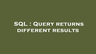 SQL : Query returns different results