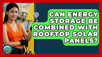 Can Energy Storage Be Combined With Rooftop Solar Panels? - Your Utilities Hub