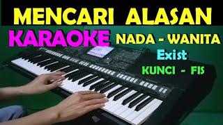 MENCARI ALASAN - Exist | KARAOKE WANITA | LAGU MALAYSIA