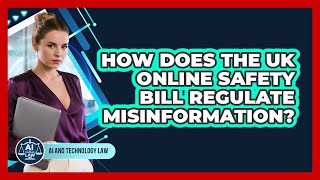 How Does The UK Online Safety Bill Regulate Misinformation? - AI and Technology Law