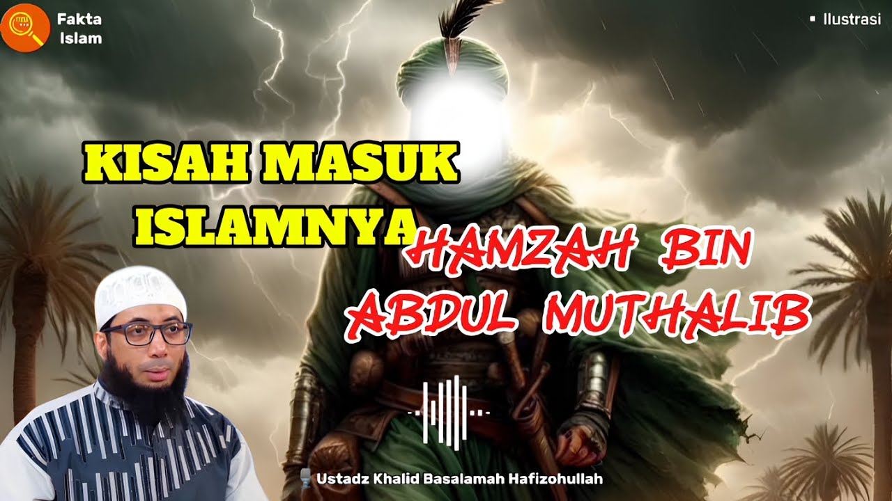 Kisah Masuk Islamnya Paman Nabi : Hamzah bin Abdul Muthalib - Ustadz Khalid Basalamah Hafizohullah