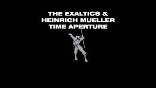 The Exaltics &amp; Heinrich Mueller - Time Aperture