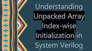 Understanding Unpacked Array Index-wise Initialization in System Verilog