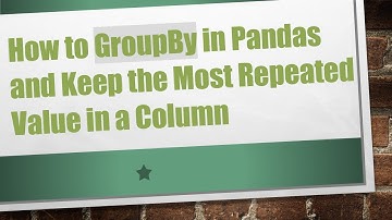 How to GroupBy in Pandas and Keep the Most Repeated Value in a Column